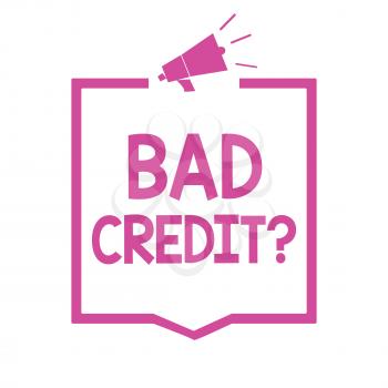 Conceptual hand writing showing Bad Credit question. Business photo showcasing history when it indicates that borrower has high risk Megaphone loudspeaker pink frame communicating information