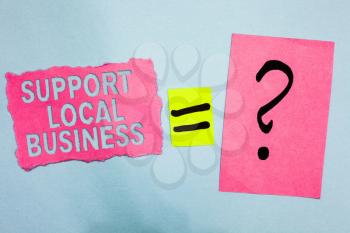 Conceptual hand writing showing Support Local Business. Business photo showcasing increase investment in your country or town Pink paper equal sign question mark asking important answer