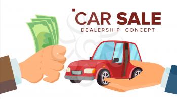 Car Sale Concept Vector. Dealer Salesman Hand With A Car. Buying A Car. Customer Hand Holding Money. Isolated Illustration