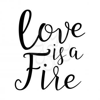 Quote About Love. Love Is A Fire. Handwritten Inspirational Text. Modern Brush Calligraphy Isolated On White Background. Typography Poster. Vector illustration.