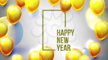 Bright Invite Card Happy New Year Banner Vector. Greeting-card Decorated Yellow Air Balloons And Golden Foil Celebration Background. Horizontal Postcard 3d Illustration