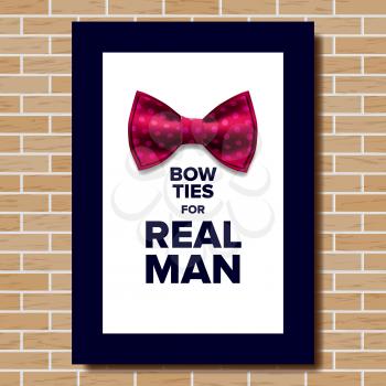 Bow Tie Poster Vector. Bow Ties For Real Man. Brick Wall. Knot Silk. A4 Size. Vertical. Illustration