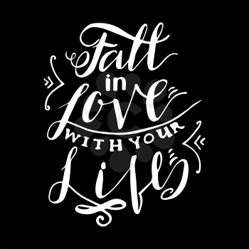 Fall in the love with your life. Inspiring Modern calligraphic handwritten lettering . Suitable for printing labels for greeting cards, wedding wishes, photo overlays, motivational posters, T-shirts.