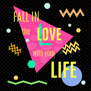 Fall in the love with your life. Inspiring memphis lettering background. For printing labels for hand drawn greeting cards, decorations, wedding wishes, photo overlays, motivational posters, T-shirts.