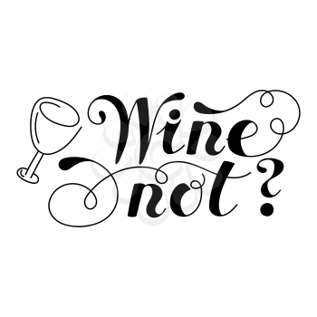 Lettering word. Wine not. Hand drawn. Vector illustration . Design element.