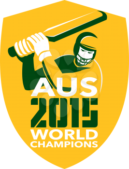 Illustration of a cricket player batsman with bat batting set inside shield with words Australia AUS Cricket 2015 World Champions done in retro style on isolated background.