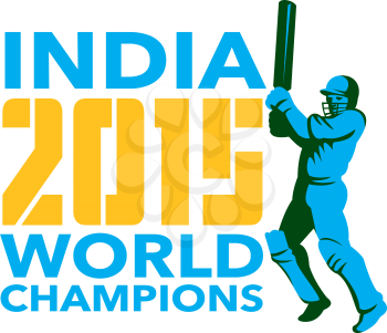 Illustration of a cricket player batsman with bat batting with words India Cricket 2015 World Champions done in retro style on isolated background.