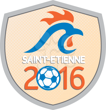Illustration of a French rooster cockerel and soccer football ball set inside shield with half-tone dots with words Saint Etienne 2016 which is in France signifying the Europe football cup championshi
