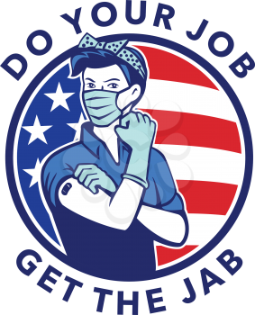 Mascot illustration of American Rosie the riveter as frontline worker wearing mask already received the Covid-19 vaccine saying Do your Job Get The Jab with USA stars and stripes flag in retro style.