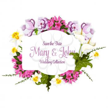 Wedding greeting card of flowers and floral bouquet with bride and groom names template. Vector Save the Date design wreath of blooming daffodils, orchid petals and flourish lily flower blossoms