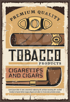 Cigars and cigarettes, premium quality tobacco shop vintage grunge poster. Vector premium quality label tobacco products, smoking pipe and Cuban cigar of gentleman smokers club