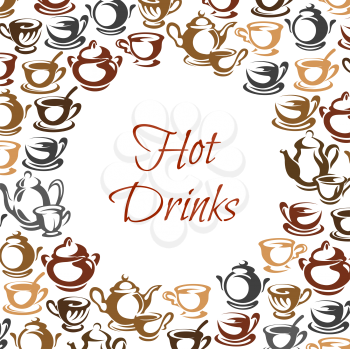 Hot drinks poster with coffee and tea cup frame. Mug with coffee beverage, tea and cappuccino, espresso, mocha and latte, teapot and saucer for cafe, restaurant menu cover or coffee shop label design