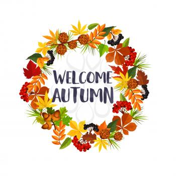 Welcome Autumn poster of fall maple leaf, oak acorn or rowan berry and pine or fir tree cones round wreath. Vector seasonal autumn design for holiday greeting wish of poplar, aspen or elm tree leaves