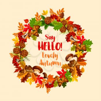 Hello Autumn seasonal holiday greeting poster of maple leaf, oak acorn and rowan berry wreath. Vector September autumn nature leaves of elm, birch or aspen tree, mushrooms and pine cones