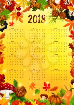 2018 Calendar template with autumn leaf frame. Fall season nature year calendar, framed with orange foliage of forest tree, pumpkin vegetable, mushroom, acorn branch, rowan berry and pine cone