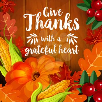 Thanksgiving Day greeting card with autumn harvest vegetable and leaf on wooden background. Fall season pumpkin and corn cob with cranberry and orange foliage of maple and oak tree poster design