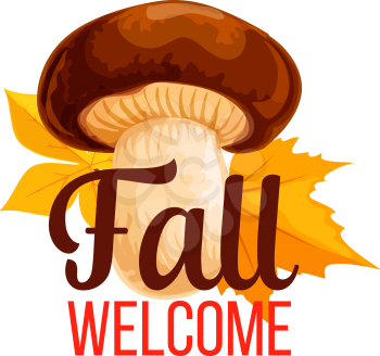 Autumn welcome poster of maple or oak leaf fall and mushroom forest harvest. Vector design of porcini cep or amanita and autumn foliage of birch, elm or ash for for Thanksgiving or autumn sale design