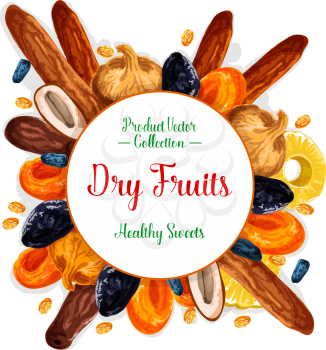 Dried fruits or dry fruit snacks poster. Vector sweet raisins, prunes or pineapple and dried apricots, dates or figs and cherry or nuts. Healthy nutrition dessert fruit design