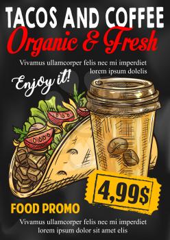 Tacos and coffee price sketch poster for fast food restaurant or cinema bistro bar. Vector fastfood promo design template of Mexican tortilla taco hot spicy sandwich and drink cup