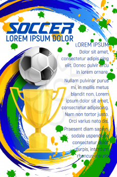 Soccer cup championship match poster design template for football sport game or college league and team sport club. Vector soccer ball and victory or champion golden cup for goal on arena stadium