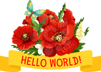 Hello World flowers icon of poppy and spring or summer red and white flowers bouquet for springtime holiday and seasonal greeting card. Vector butterfly on flourish blooms and ribbon on petals in blossom