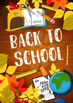 Welcome Back to School poster of school bag and lesson stationery. Vector design of book or copybook and mathematics formula, pencil and ruler or maple leaf and globe map on wooden background