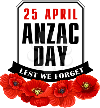 Anzac Day label for Australian and New Zealand Army Corps Remembrance Day. Red poppy flower and black ribbon with Lest We Forget text for World War soldiers Memory Day design
