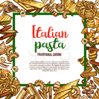 Italian cuisine pasta poster sketch design template for Italy restaurant menu. Vector spaghetti, fettuccine or farfalle and durum hand crafted tagliatelle and traditional lasagna or ravioli in frame
