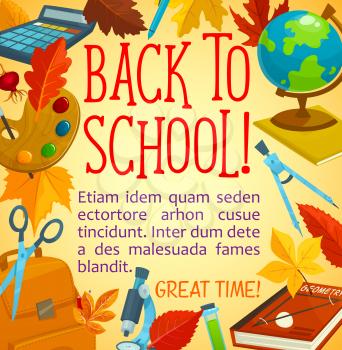 Back to school festive poster with frame of school supplies. Book, globe, pen and paint palette, calculator, microscope and backpack frame border with autumn leaves for greeting card design