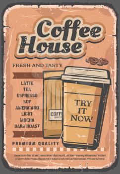 Coffee house retro poster, hot drink in paper cup with cover and fragrant beans in pack. Latte and tea, espresso, americano and light, mocha and dark roast. Vintage vector cafe or bar