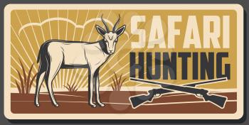 African safari hunting retro poster with antelope animal and hunter rifle gun. Safari hunting tour promo card or huntsman sport club vintage banner with savanna gazelle and crossed shotgun