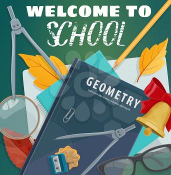 Welcome to School poster of college stationery and study books for geometry in autumn leaf. Vector blackboard with biology magnifier or geometry compass and school bell or teacher glasses