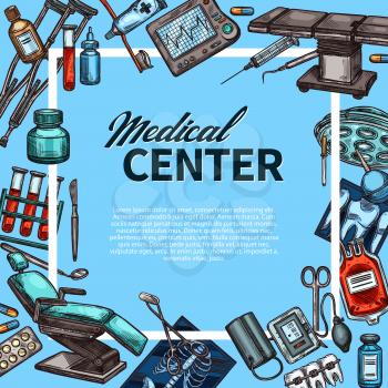 Medical center or hospital sketch poster. Vector design of doctor and surgery items, pills and medicine equipment, stethoscope and microscope or syringe and scalpel or operating table and X-ray
