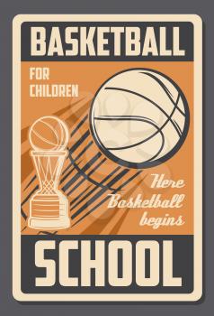 Basketball sport retro poster, kids school and training club. Vector vintage basketball ball flying to goal with wind flames, championship or tournament victory cup