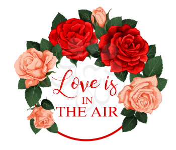 Love is in the Air spring time season holiday rose flowers icon for greeting card. Vector blooming garden roses and flourish blossoms bunch in round frame for seasonal wish quotes