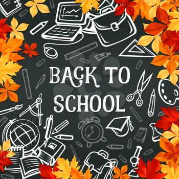 Back to school supplies poster on chalkboard with frame of autumn leaves. Student book, pencil, ruler and pen, globe, paint, computer and clock chalk sketches on blackboard for greeting card design