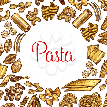 Pasta sketch poster with frame of italian macaroni. Spaghetti, penne and farfalle, fusilli, rigatoni and cannelloni, lasagna, noodle and conchiglie, stelline, tagliatelle and ravioli for food deisgn