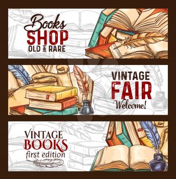 Bookshop or vintage rare books fair sketch banners. Vector old vintage literature books and retro writing stationery of inkwell and quill feather pen for rarity bookstore and ancient books design