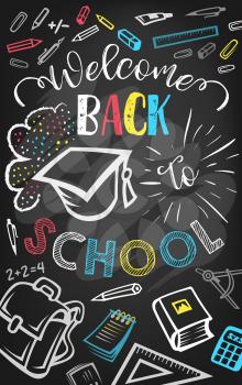 Welcome back to school greeting poster with school supplies on chalkboard. Student book, pencil, ruler and pen, calculator, graduation cap and backpack chalk sketch on blackboard for education design