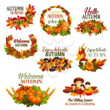 Autumn leaf wreath set and seasonal fall greeting quotes. Vector isolated autumn maple or chestnut leaves, pumpkin and rowan berry harvest, oak acorn and pine or fir cones for Welcome Autumn design