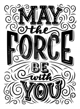 May the force be with you lettering. Motivation quote or inspirational slogan. Hand drawn monochrome calligraphy , decorated with hearts and curved line