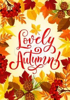 Lovely Autumn time season poster or greeting card design for fall holidays quote. Vector design of autumn foliage with pine cones, rowan berry and maple or oak leaf frame