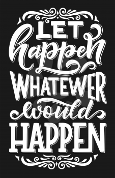 Let happen whatever would happen lettering quote, postcard with slogan. Motivational wish with calligraphy monochrome, vector. Quotation or motto font with swirls and decor