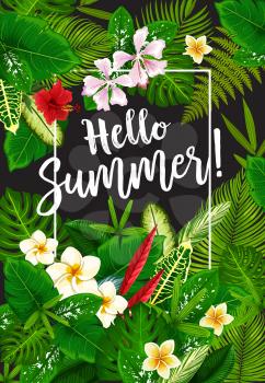 Hello Summer banner with frame of tropical palm leaves and flower.s Exotic floral poster with green branch of palm tree, plumeria and hibiscus