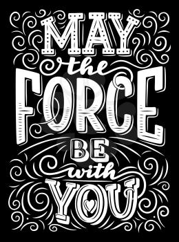 May the force be with you lettering, inspiration monochrome motivational sign with swirls, quotation or phrase, font design vector. Hand drawn calligraphy text, greeting card wishes chalk sketch