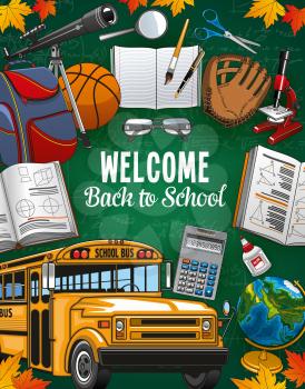 Welcome to school lettering on chalkboard and frame of stationery supplies. Vector spyglass and backpack, volleyball glove and basketball ball, yellow school bus. First September and autumn symbols