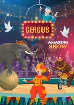 Circus show poster of bear on bicycle, elephant balancing on balloon ball and clown. Vector bit top circus equilibrist on aerial hoop with trick illusionist doves and spectators on arena