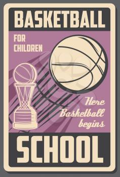 Basketball school vintage poster, college team tournament cup. Vector children basketball sport league championship or game players contest, flying ball and victory cup