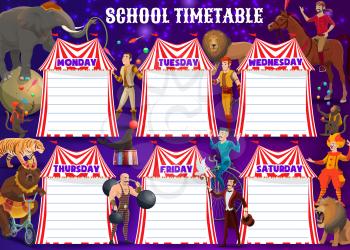 School timetable and big top circus show entertainment characters. Vector animals and performers, tamer, lion, elephant balancing on ball, illusionist horse rider on arena, equilibrist and tiger, bear