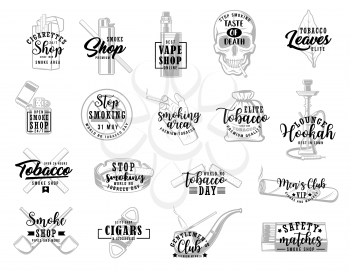 Cigarettes and vape, hookah, tobacco and pipe shop vector lettering icons. Stop smoking and no tobacco day, smoking area sign. Cigars packs, safety matches and cigar-lighter, smoke taste of death